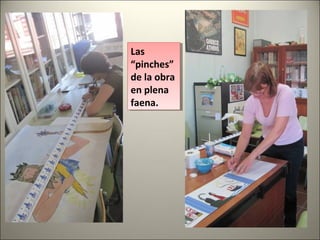 Las
“pinches”
de la obra
en plena
faena.
Las
“pinches”
de la obra
en plena
faena.
 