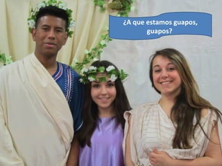 ¿A que estamos guapos,
guapos?
 