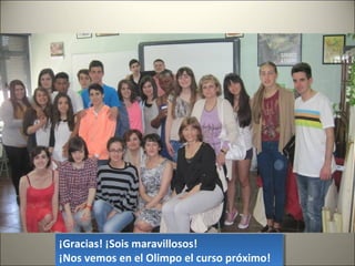 ¡Gracias! ¡Sois maravillosos!
¡Nos vemos en el Olimpo el curso próximo!
¡Gracias! ¡Sois maravillosos!
¡Nos vemos en el Olimpo el curso próximo!
 