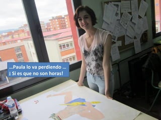 …Paula lo va perdiendo …
¡ Si es que no son horas!
 