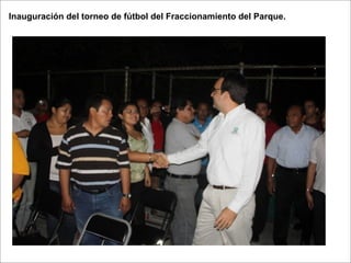 Inauguración del torneo de fútbol del Fraccionamiento del Parque.
 