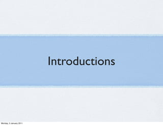 Introductions



Monday, 3 January 2011
 