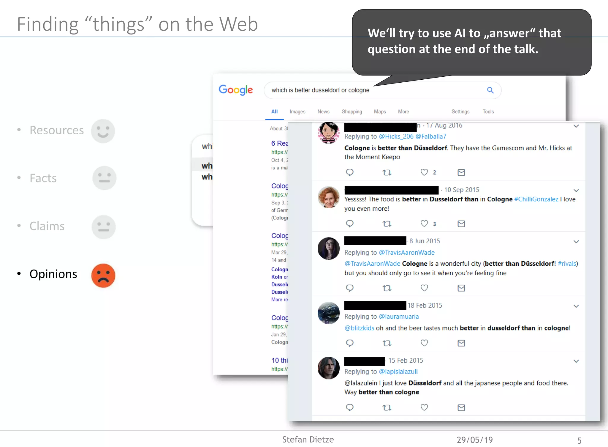 Finding “things” on the Web
• Resources
• Facts
• Claims
• Opinions
We‘ll try to use AI to „answer“ that
question at the end of the talk.
29/05/19 5Stefan Dietze
 