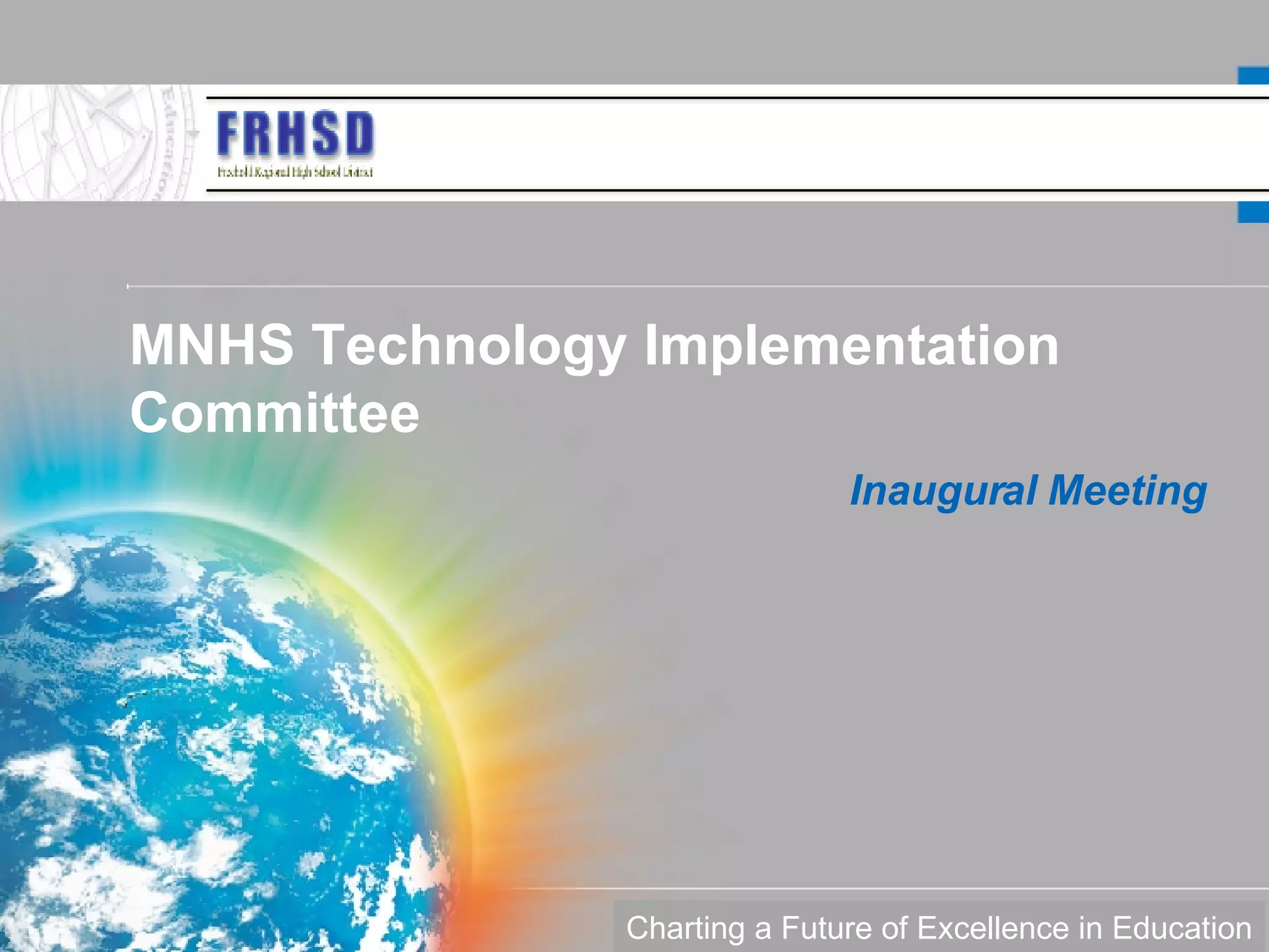 MNHS Technology Implementation Committee Inaugural Meeting Charting a Future of Excellence in Education
