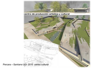 Percara – Santiano Ut3- 2010  centro cultural 