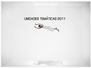 UNIDADES TEMÁTICAS 2011 