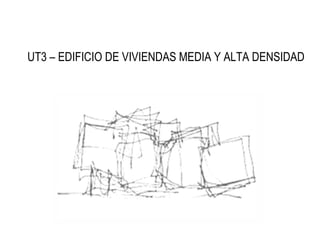 UT3 – EDIFICIO DE VIVIENDAS MEDIA Y ALTA DENSIDAD 