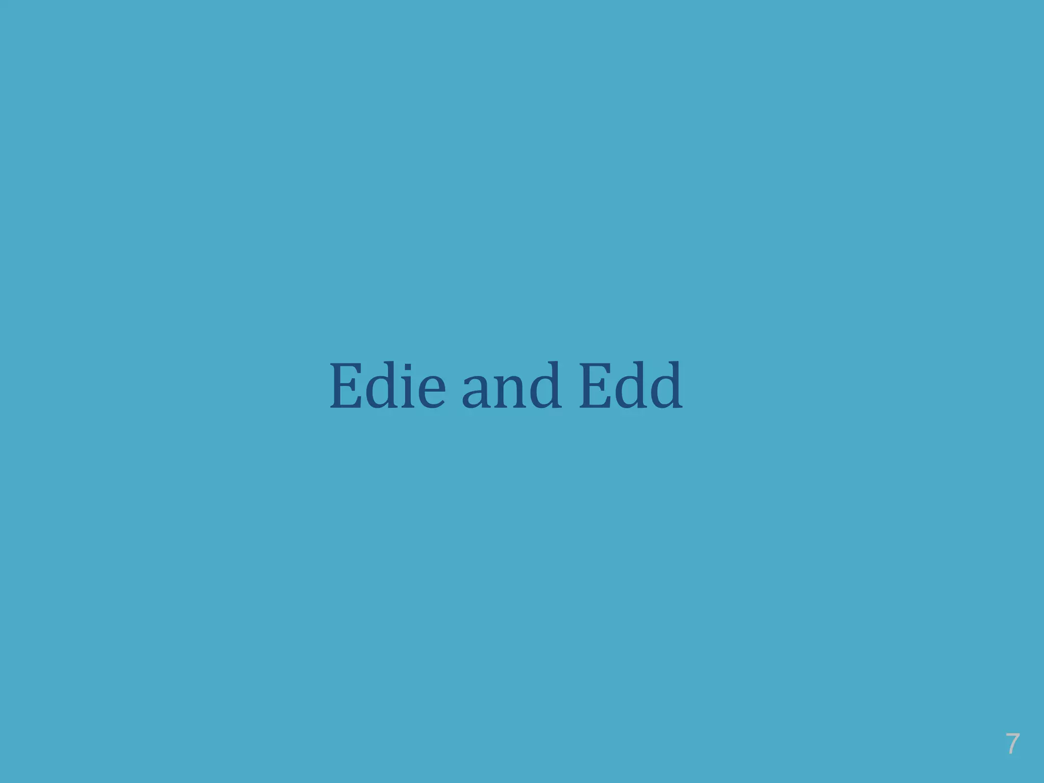 Edie and Edd
7
 