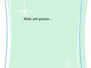 Mais um pouco...
 