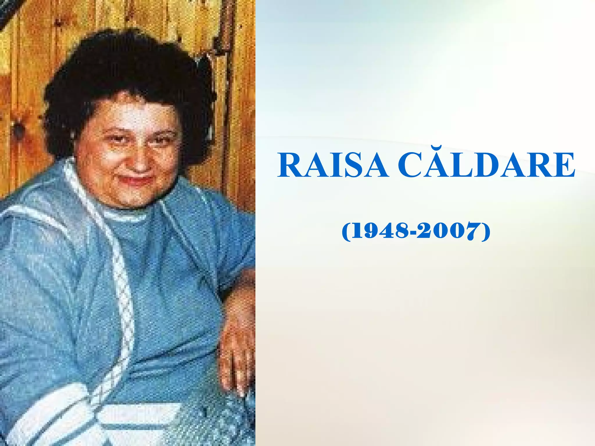 RAISA CĂLDARE
(1948-2007 )