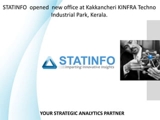 STATINFO  opened  new office at Kakkancheri KINFRA Techno Industrial Park, Kerala. YOUR STRATEGIC ANALYTICS PARTNER 