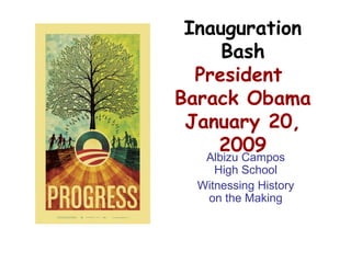 Inauguration Bash President  Barack Obama January 20, 2009 Albizu Campos High School Witnessing History on the Making 