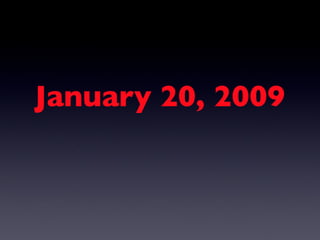 January 20, 2009 