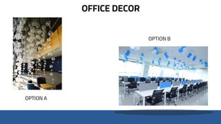 OFFICE DECOR
OPTION A
OPTION B