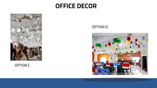 OPTION C
OPTION D
OFFICE DECOR