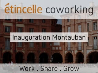 Inauguration Montauban
Work . Share . Grow
 