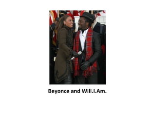 Beyonce and Will.I.Am. 