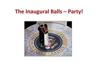The Inaugural Balls – Party! 