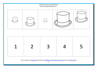 LAGUNTZA GELA- HAUR HEZKUNTZA
                                        www.margarigela.blogspot.com




1                     2                             3                              4                           5

    Autor pictogramas: Sergio Palao Procedencia: ARASAAC (http://catedu.es/arasaac/) Licencia: CC (BY-NC-SA)
                                                      4
 