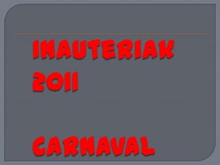 Inauteriak 2011 Carnaval  2011 