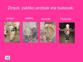 Ziripot, zaldiko,arotzak eta txatxoak.   ziripot zaldiko Arotzak Txatxoak 