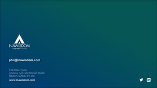 Columba House,
Adastral Park, Martlesham Heath
Ipswich, Suffolk, IP5 3RE
www.inawisdom.com
phil@inawisdom.com
 