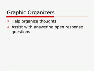 Graphic Organizers <ul><li>Help organize thoughts </li></ul><ul><li>Assist with answering open response questions </li></ul>