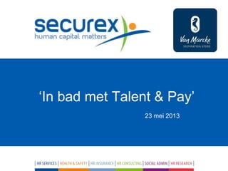 ‘In bad met Talent & Pay’
23 mei 2013
 