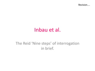 Inbau et al.  The Reid ‘Nine steps’ of interrogation in brief. Revision.... 