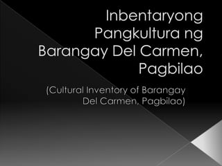 InbentaryongPangkulturangBarangay Del Carmen, Pagbilao (Cultural Inventory of Barangay Del Carmen, Pagbilao) 