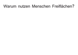 Warum nutzen Menschen Freiflächen?
 