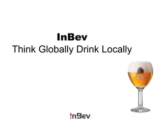 InBevThink Globally Drink Locally 