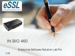 IN BIO 460 
Enterprise Software Solution Lab Pvt 
Ltd 
 