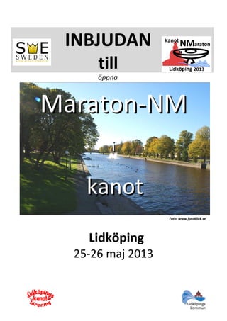 INBJUDAN
till
öppna
Maraton-NMMaraton-NM
ii
kanotkanot
Foto: www.fotoklick.se
Lidköping
25-26 maj 2013
 