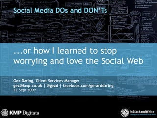 Social Media DOs and DON’Ts ...or how I learned to stop worrying and love the Social Web 