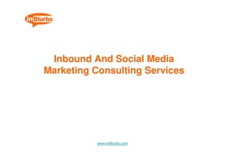 Inbound And Social Media
Marketing Consulting Services




           www.inBlurbs.com
 