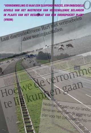 “Verrommeling is Vaak een sluipenD proces, een onbeDoelD
geVolg Van het nastreVen Van VerschillenDe belangen
in plaats Van het resultaat Van een Vooropgezet plan”
(VROM)
 