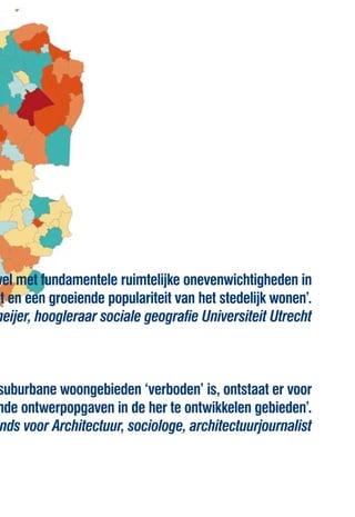 wel met fundamentele ruimtelijke onevenwichtigheden in
kt en een groeiende populariteit van het stedelijk wonen’.
meijer, hoogleraar sociale geografie Universiteit Utrecht



 suburbane woongebieden ‘verboden’ is, ontstaat er voor
 nde ontwerpopgaven in de her te ontwikkelen gebieden’.
onds voor Architectuur, sociologe, architectuurjournalist
 