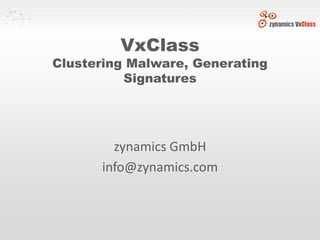 VxClass
Clustering Malware, Generating
          Signatures




        zynamics GmbH
      info@zynamics.com
 