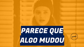 PARECE QUE
ALGO MUDOU
 