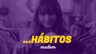 mudam
...HÁBITOS
 
