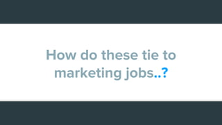 How do these tie to
marketing jobs..?
 