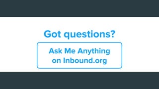 Got questions?
Ask Me Anything
on Inbound.org
 