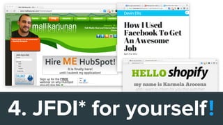 4. JFDI* for yourself!
 