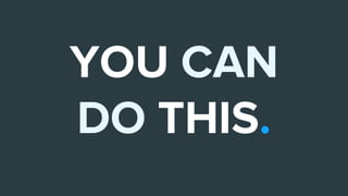 YOU CAN
DO THIS.
 