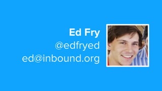 Ed Fry
@edfryed
ed@inbound.org
 