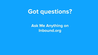 Got questions?
Ask Me Anything
on Inbound.org
 