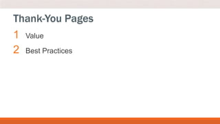 1 Value
2 Best Practices
Thank-You Pages
 