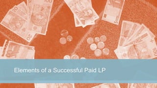 Elements of a Successful Paid LP
 
