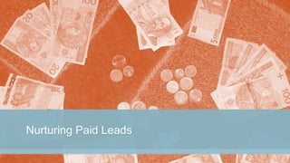Nurturing Paid Leads
 